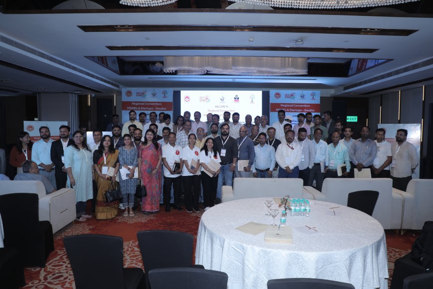 ग्वालियर में स्टार्टअप व एमएसएमई की गुणवत्ता, क्षमता व पूंजी उपलब्धता के लिए रैम्प योजना के तहत 'रीजनल कन्वेन्शन : एमएसएमई एंड स्टार्टअप्स कार्यक्रम का आयोजन किया गया |